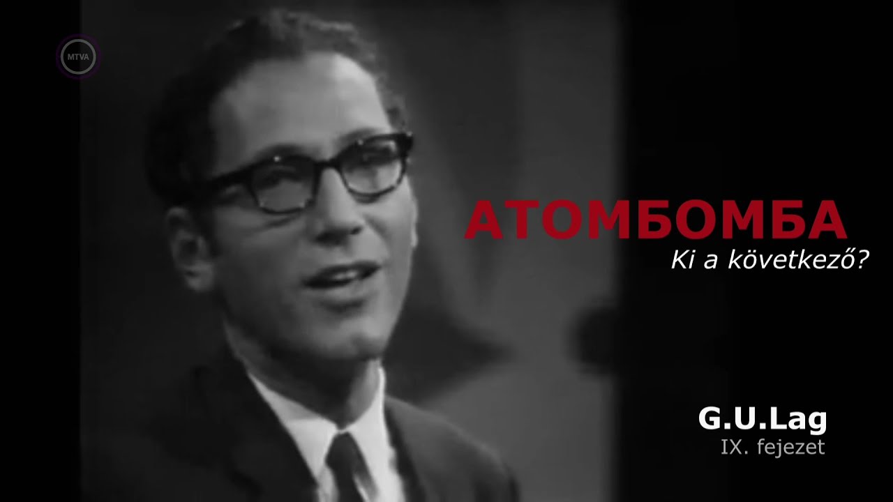 Rejtélyes XX. század – ATOMBOMBA Ki a következő? G. U. Lag IX. fejezet