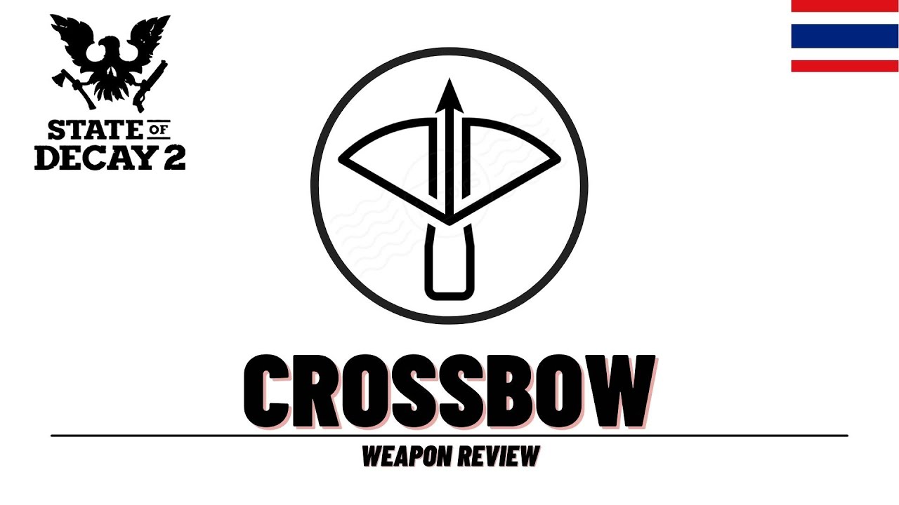 [ Weapon Review ] State of Decay 2 หน้าไม้ทรงพลังและเงียบเป็นป่าช้า