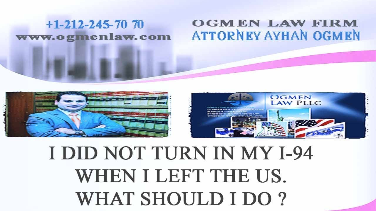 I DID NOT TURN IN MY I94 WHEN I LEFT THE US  WHAT SHOULD I DO ?