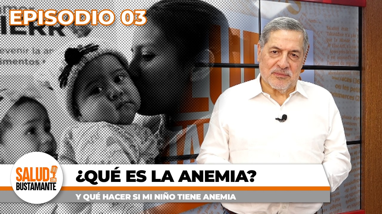 ¿QUÉ ES LA ANEMIA? - SALUD CON BUSTAMANTE (EP 3)