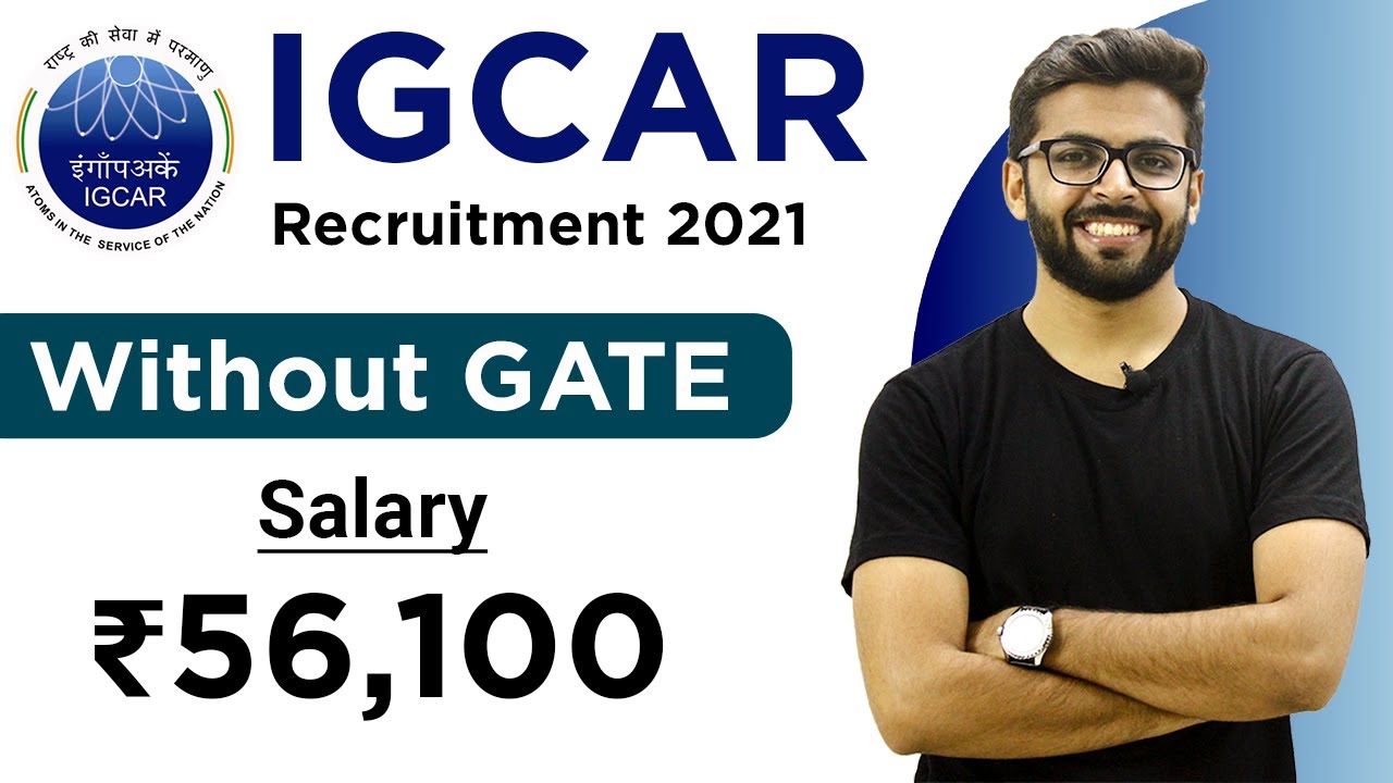 IGCAR Recruitment 2021 | Salary ₹56,100 | Without GATE | Freshers can apply | Permanent Job 2021