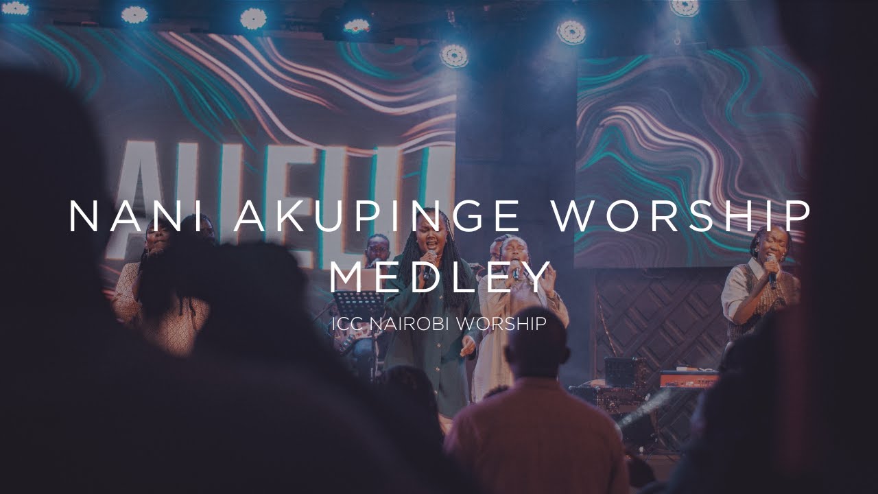 Nani Akupinge Worship Medley | ICC Nairobi Worship Medley