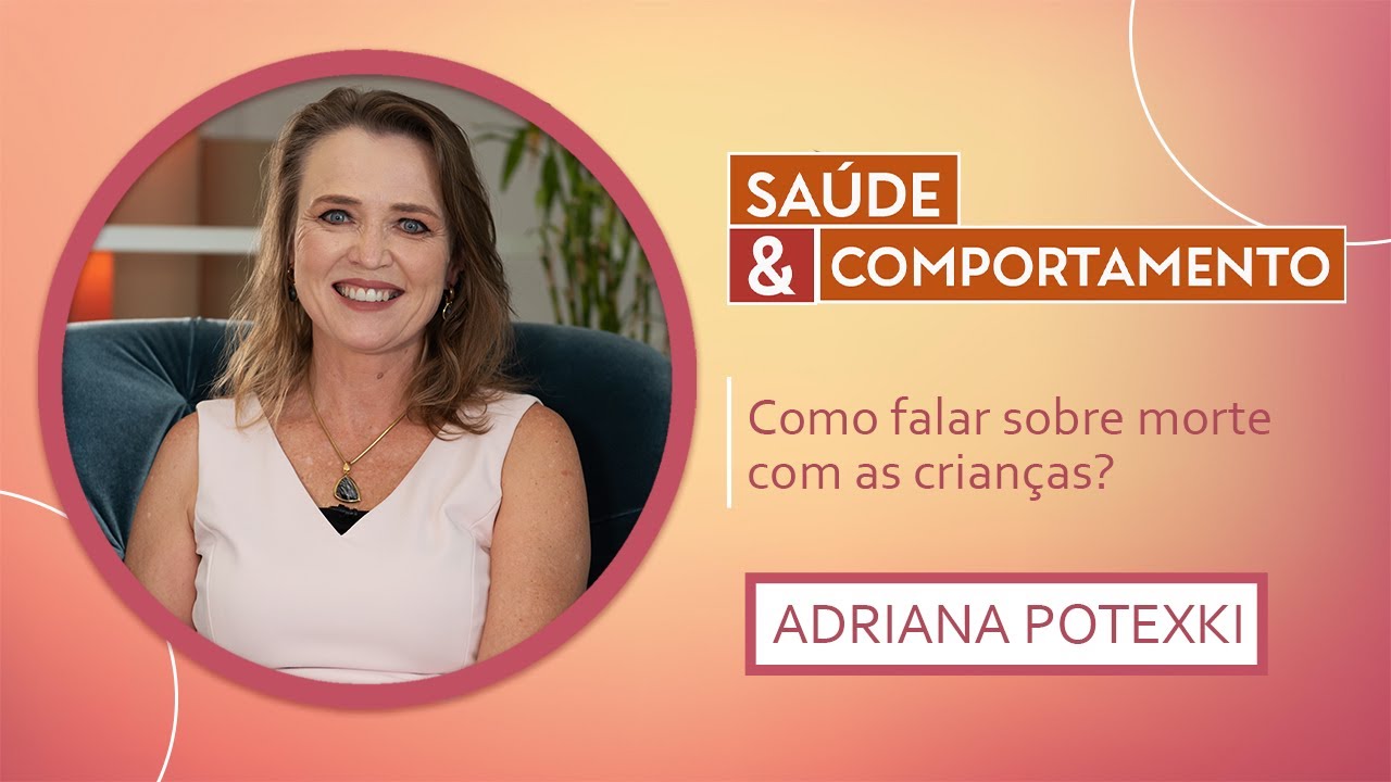 Como falar sobre a morte com as crianças? | Adriana Potexki