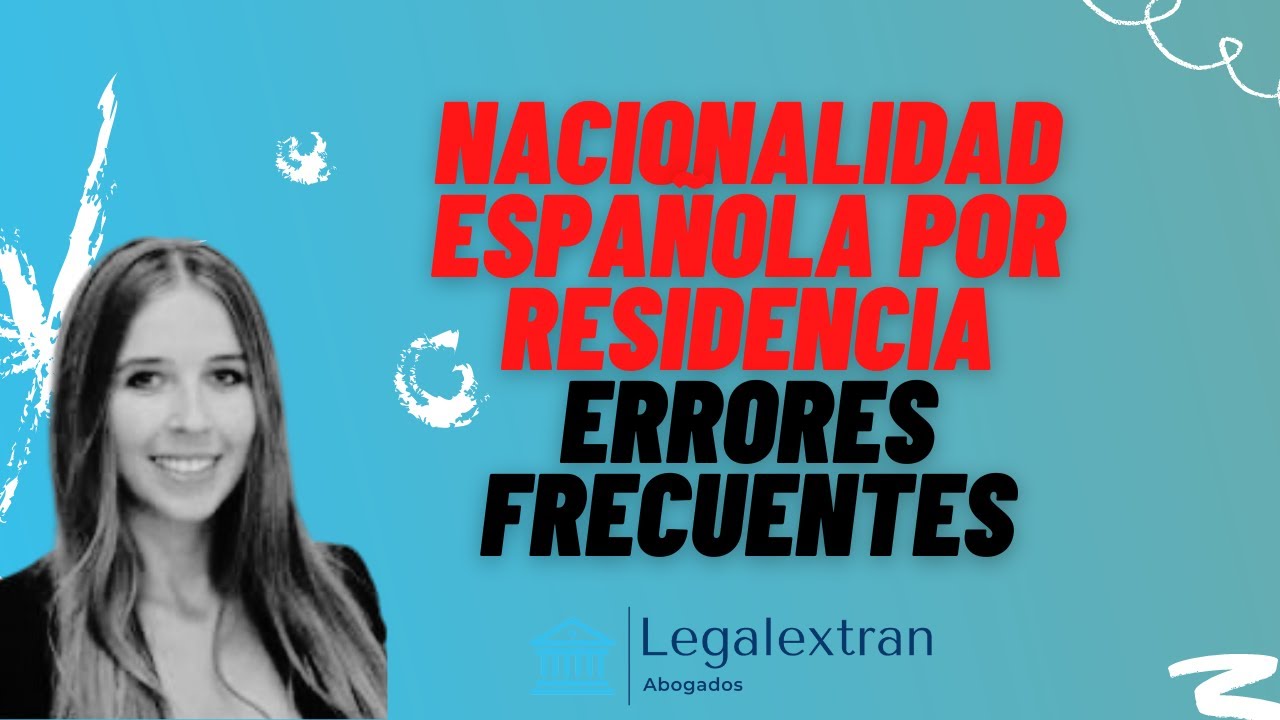 PRESENTA CORRECTAMENTE TU EXPEDIENTE DE NACIONALIDAD ESPAÑOLA POR RESIDENCIA