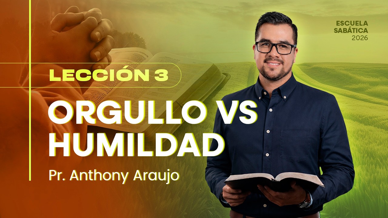 📖 Lecci&oacute;n 3: Orgullo versus humildad | Pr Anthony Araujo | Escuela Sab&aacute;tica 2026