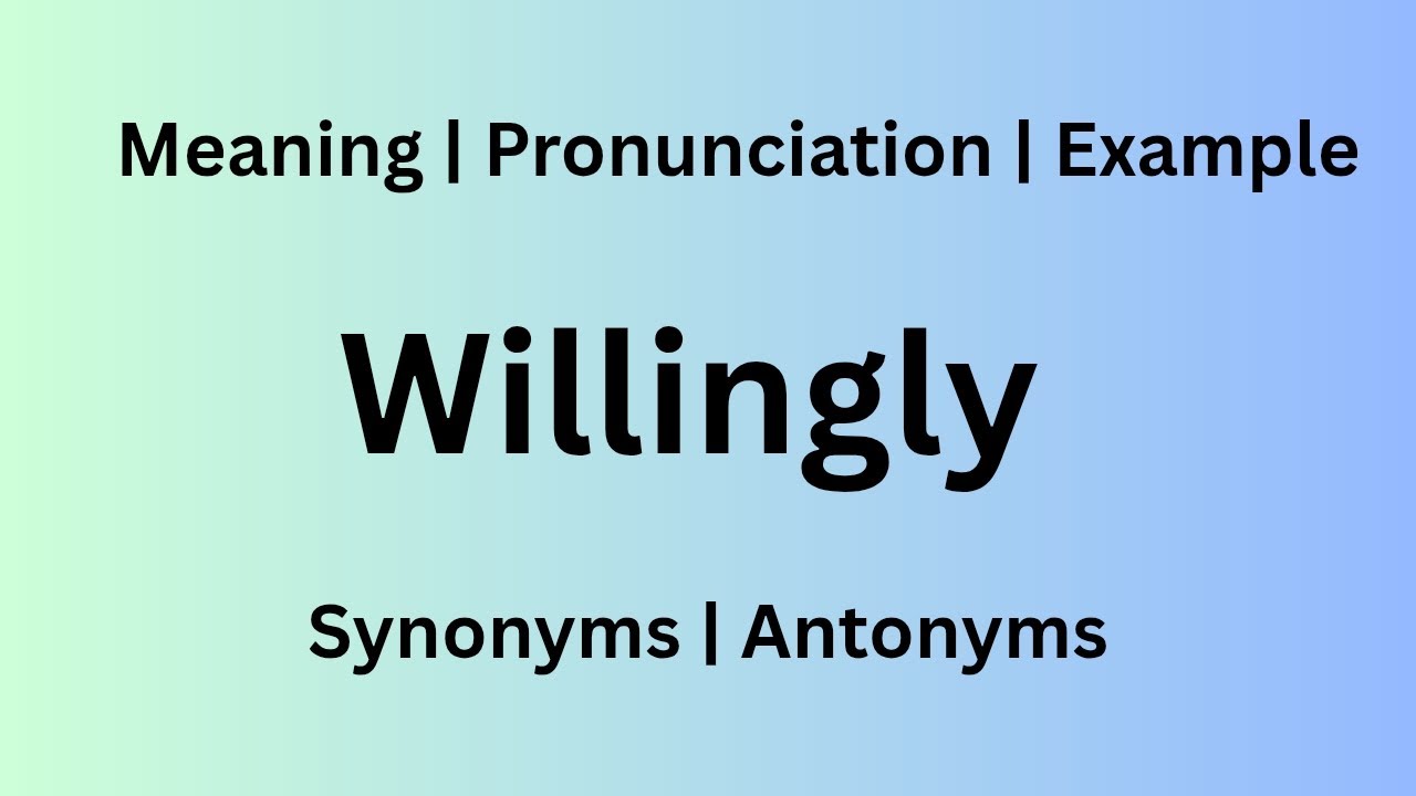 Willingly meaning in hindi | Willingly ka arth | Pronunciation | Examples | Synonyms | Antonyms 
