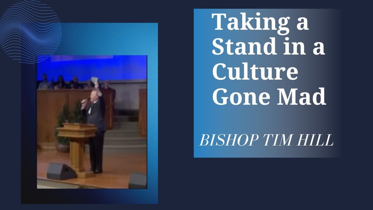 Taking a Stand in a Culture Gone Mad / Bishop Tim Hill