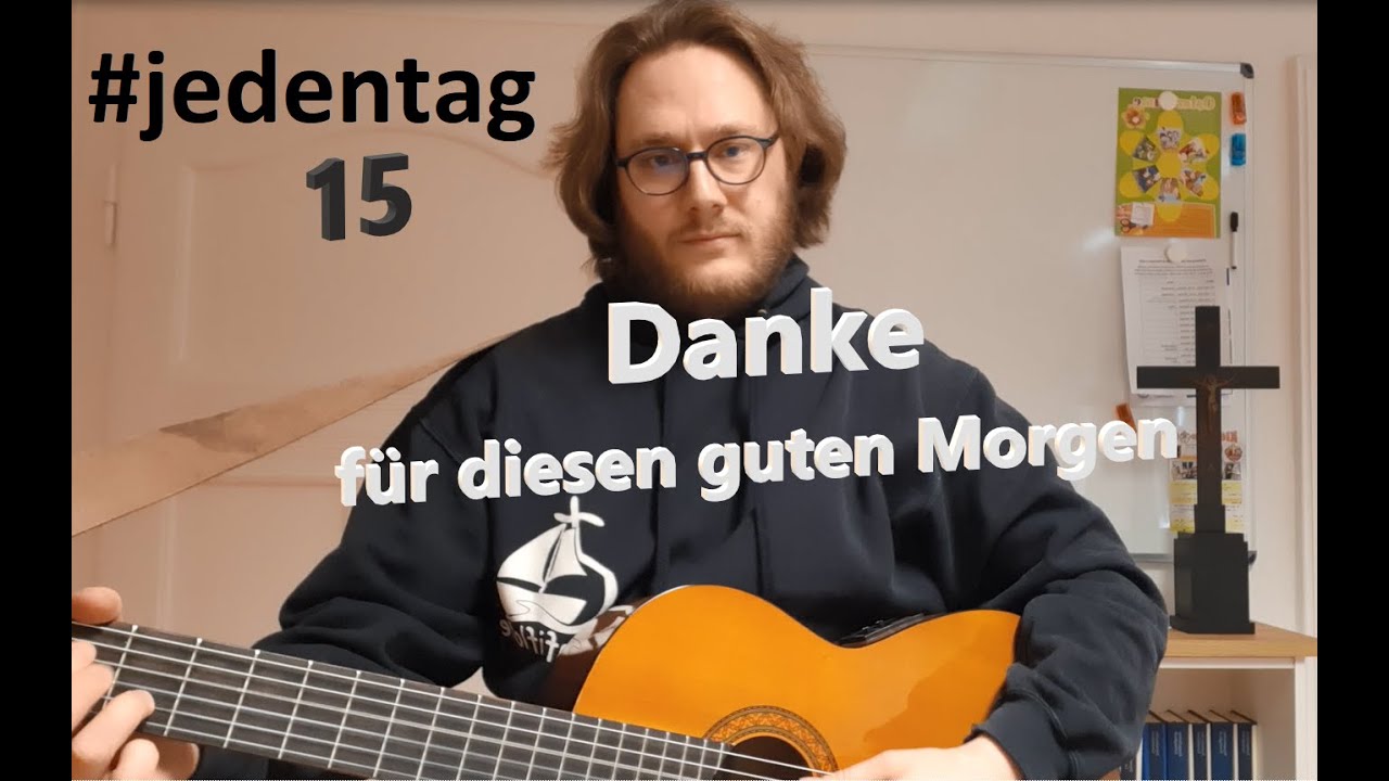 #jedentag 15: Danke (für diesen guten Morgen) - Kirchenlieder zum Anhören und Mitsingen