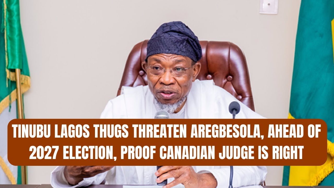 Tinubu Lagos Thugs Threaten Aregbesola, Others Ahead Of 2027 Election, Proof Canadian Judge Is Right