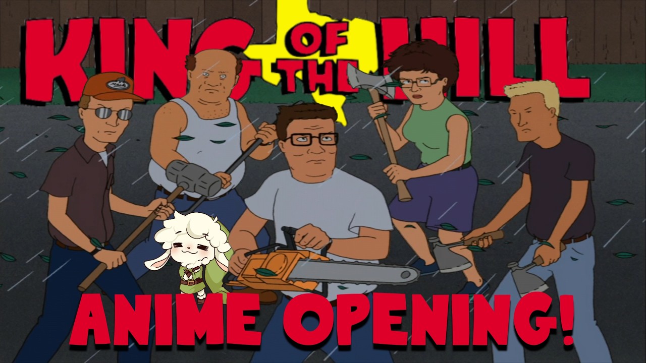 King of The Hill Anime Opening!