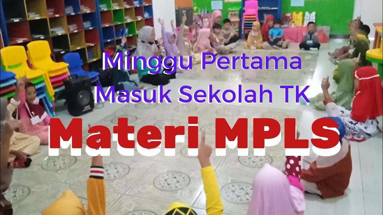 Materi MPLS ( Masa Pengenalan Lingkungan Sekolah) untuk siswa TK baru masuk sekolah