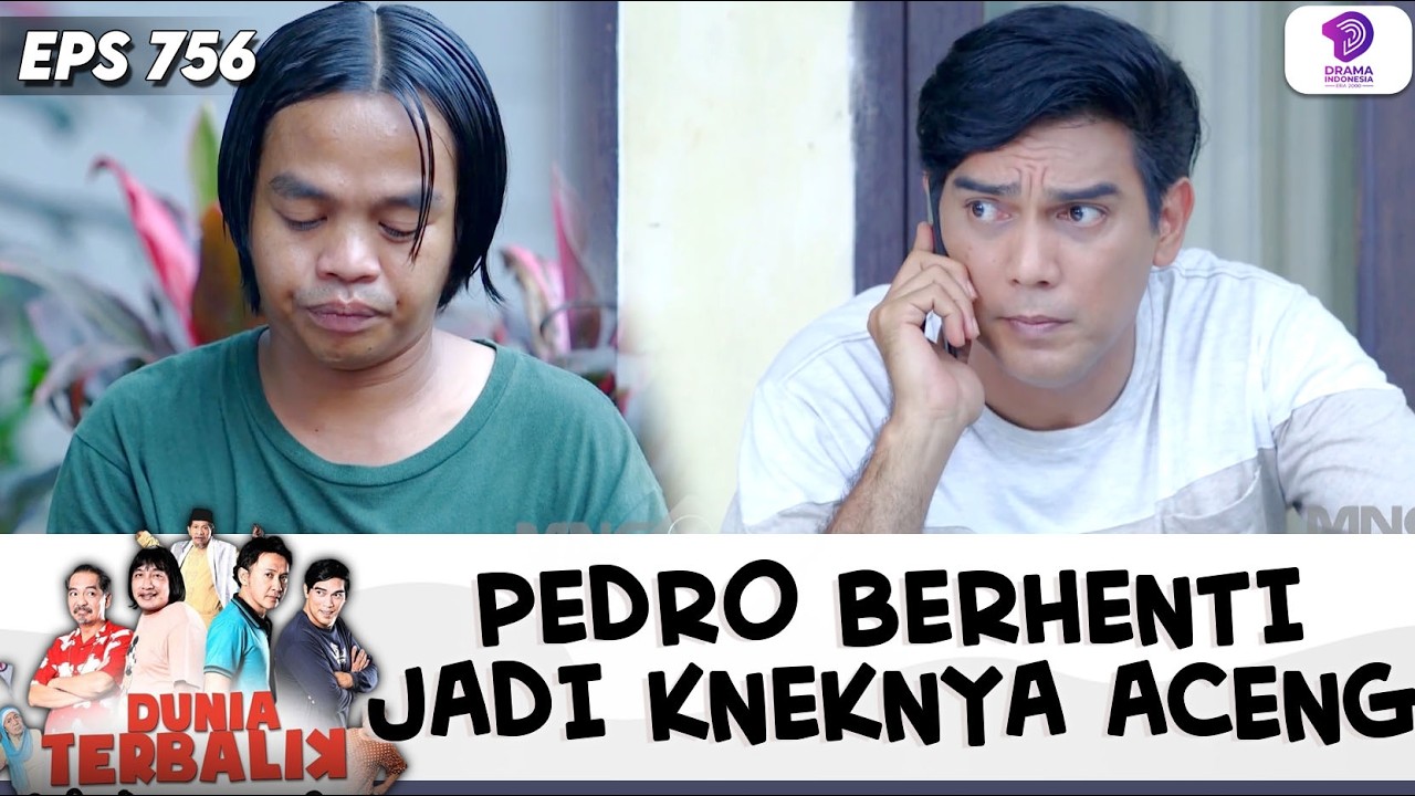 MAU JADI BEREHENTI JADI KNEK! PEDRO GAK BERANI ANGKAT TELFON ACENG! | DUNIA TERBALIK | EPS.756 (1/8)