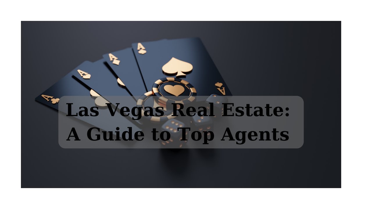 Las Vegas Real Estate: Guide to Top Agents 2024