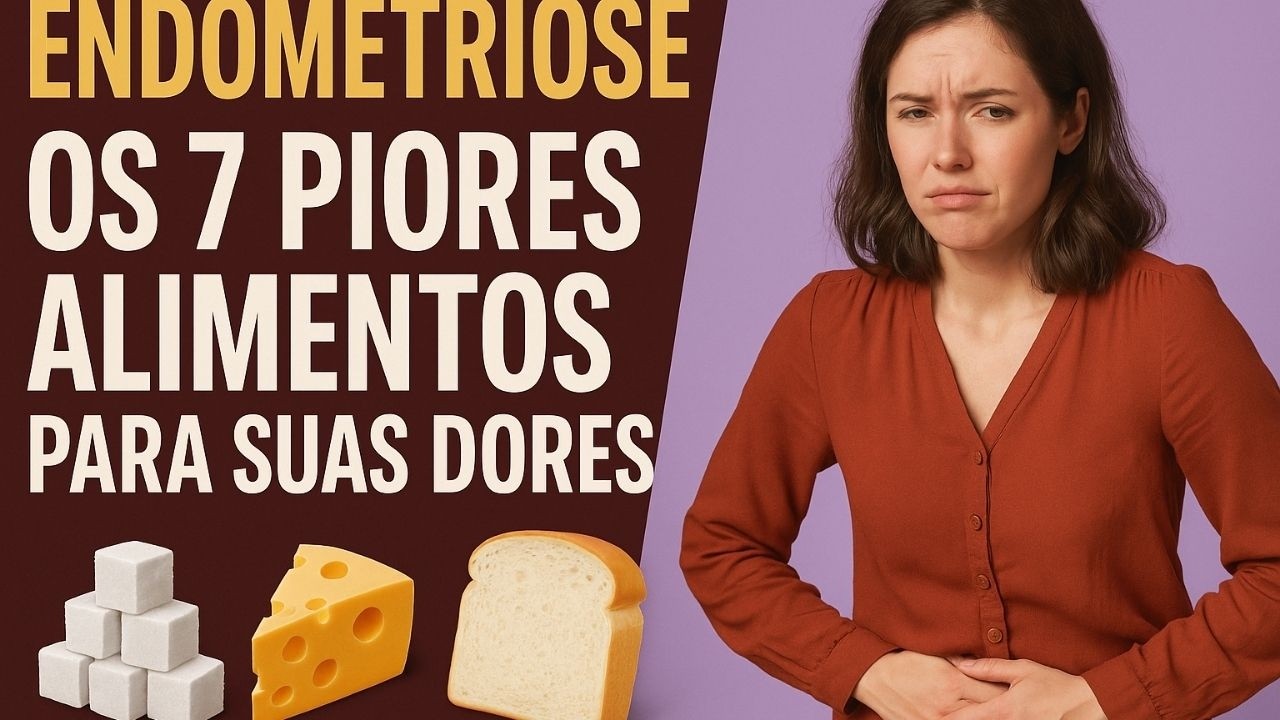Endometriose: Os 7 Piores Alimentos para Agravamento das Dores