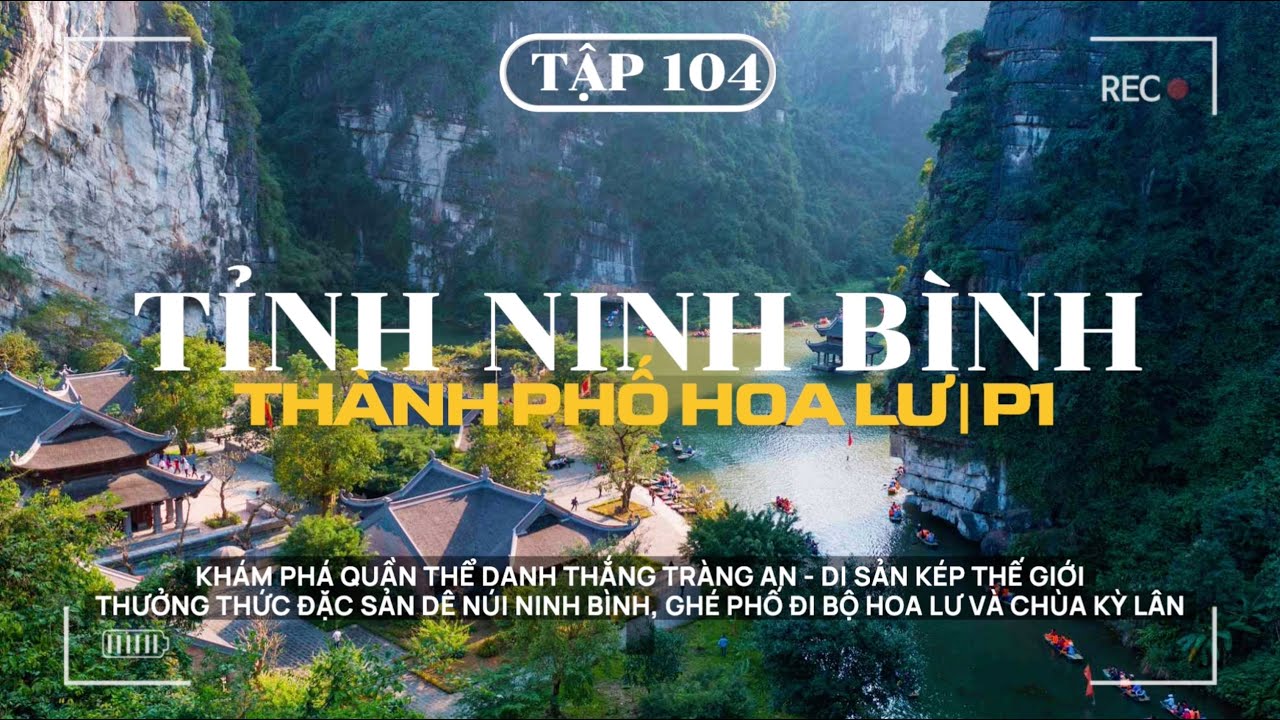 XUYÊN VIỆT - TẬP 104 | TP HOA LƯ: DI SẢN KÉP TRÀNG AN, DÊ NÚI NINH BÌNH, PHỐ CỔ HOA LƯ, CHÙA KỲ LÂN