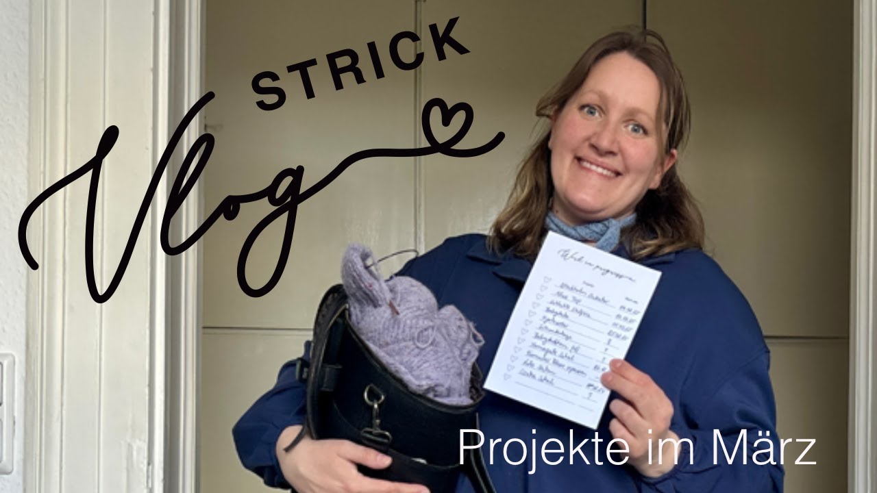 Vlog: Strickprojekte im März und meine Strickpläne für April