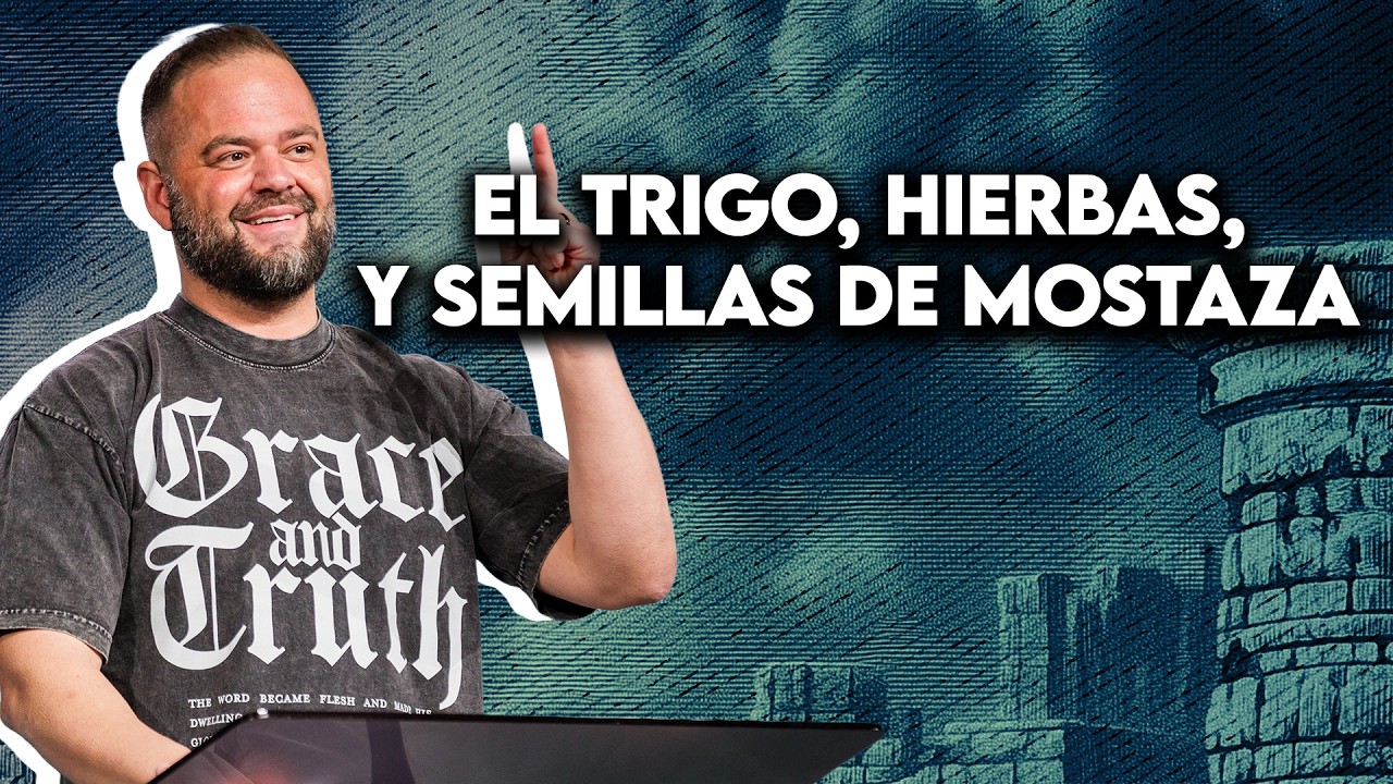 El Trigo, Hierbas, y Semillas de Mostaza | Pastor Ryan Visconti | Generation Church