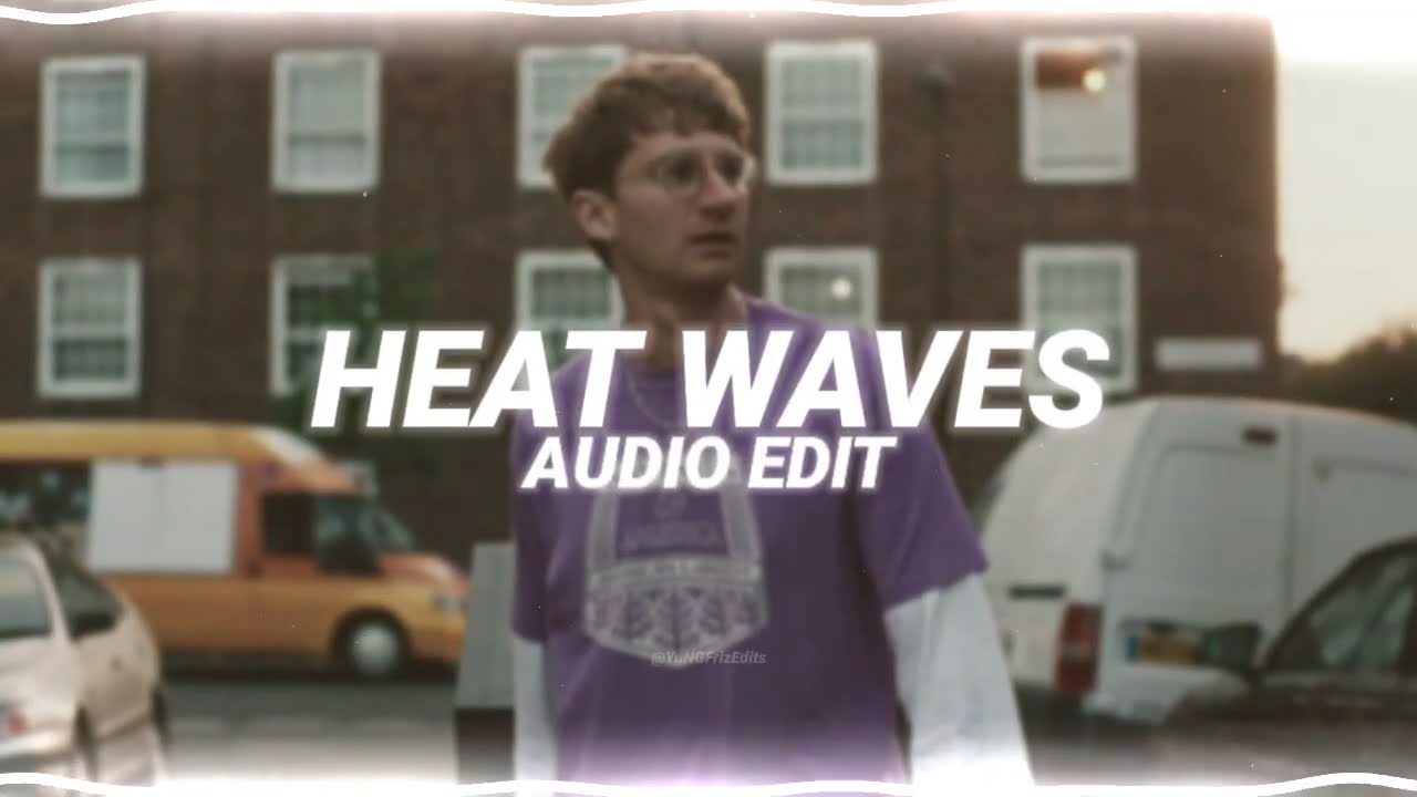 heat waves - glass animals [edit audio]