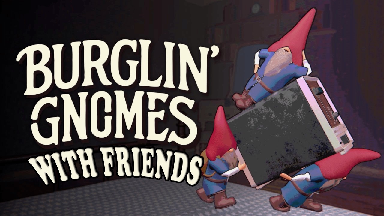 Burglin' Gnomes with Friends! - Murder?