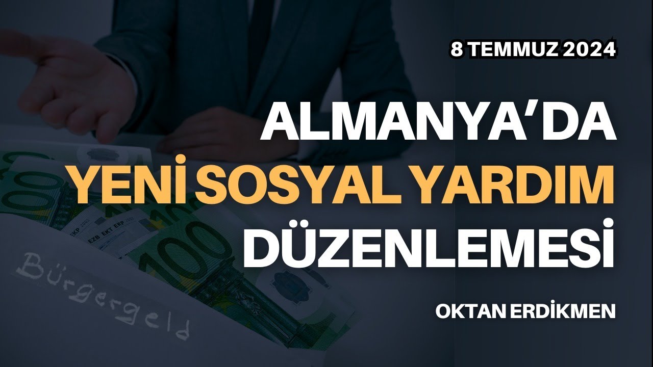 Almanya'da yeni sosyal yardım düzenlemesi - 8 Temmuz 2024 Oktan Erdikmen