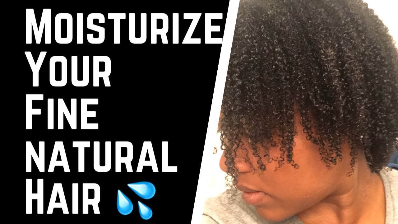 HOW TO MOISTURIZE YOUR FINE NATURAL HAIR 💦