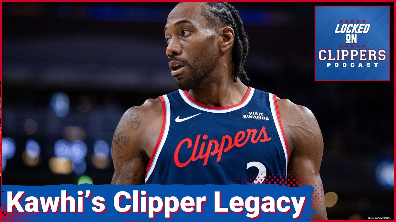How Kawhi Leonard's LA Clipper Tenure Will Be Remembered