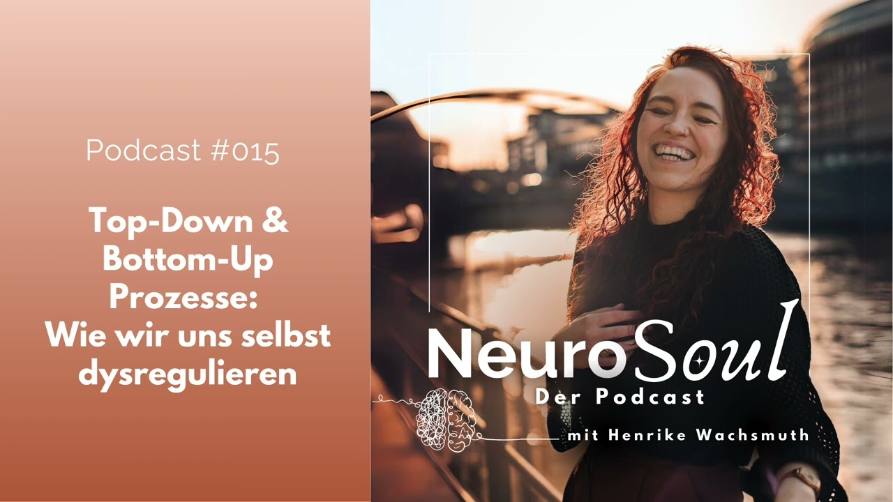Top Down & Bottom Up Prozesse: Wie wir uns selbst dysregulieren // 015 NeuroSoul Podcast