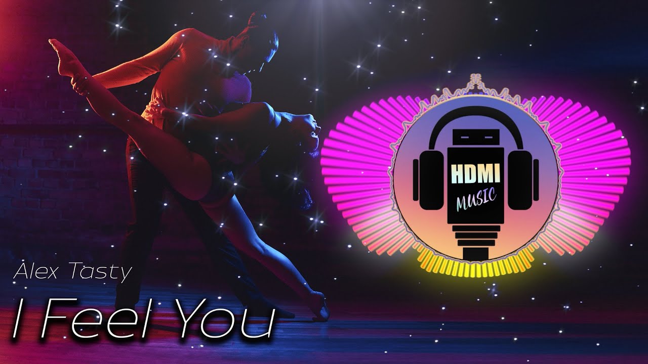 Alex Tasty - I Feel You #HDMIChannel