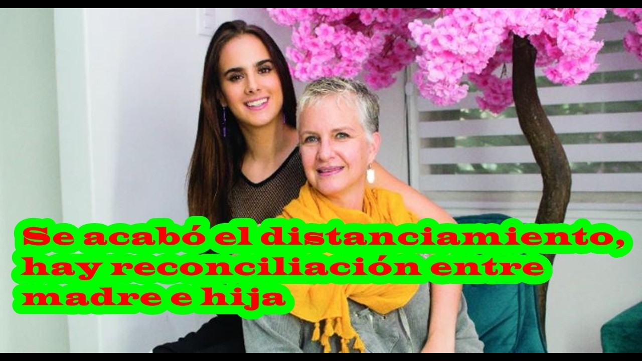 😍Se acabó el distanciamiento, hay reconciliación entre madre e hija💖
