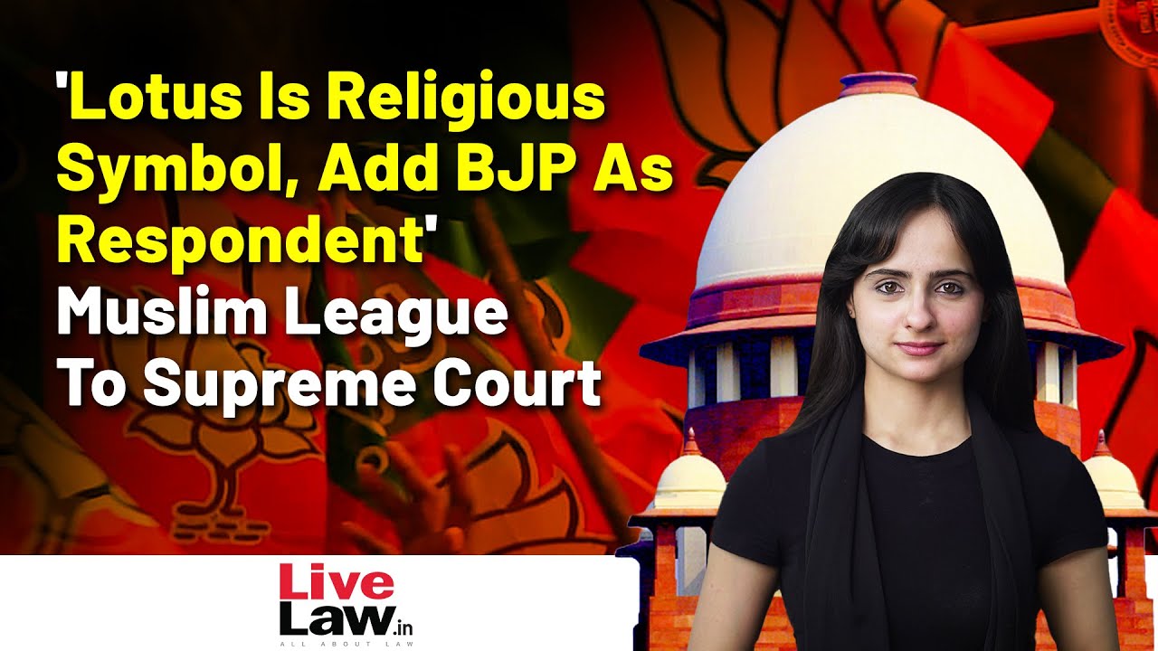 ' Lotus Is Religious Symbol, Add BJP As Respondent 'Muslim League to Supreme Court