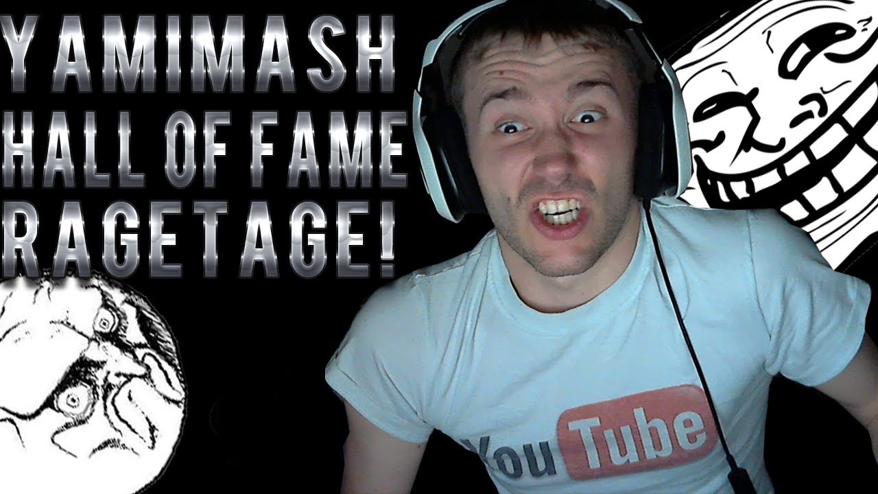 Yamimash Hall of Fame RAGETAGE!