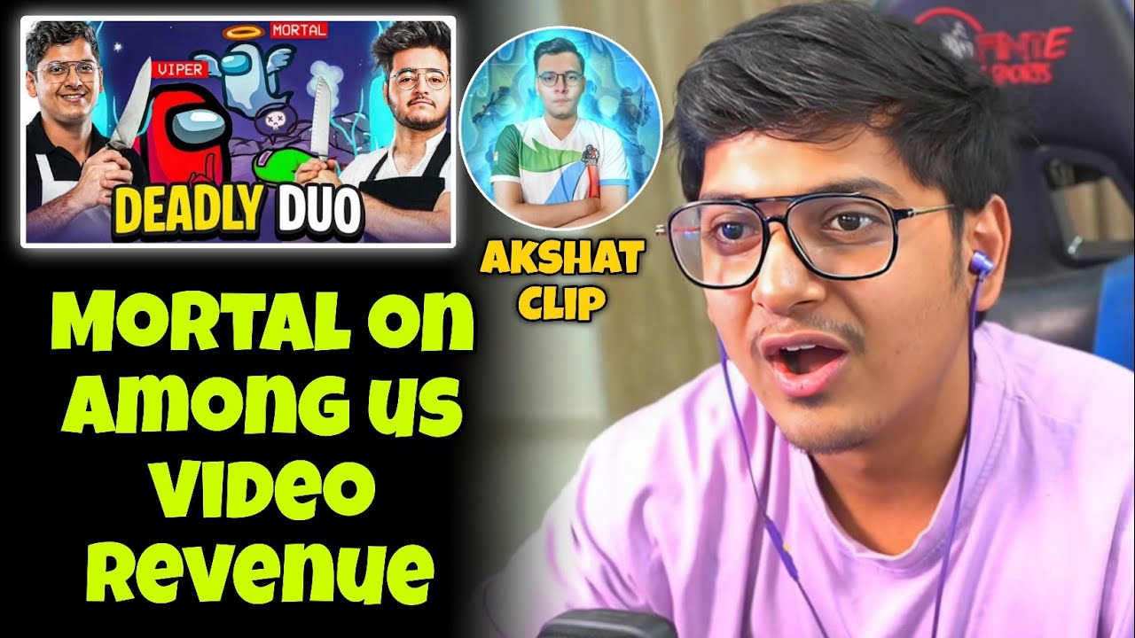 Mortal on Among us Video Revenue ✅ Mortal on Akshat Clip