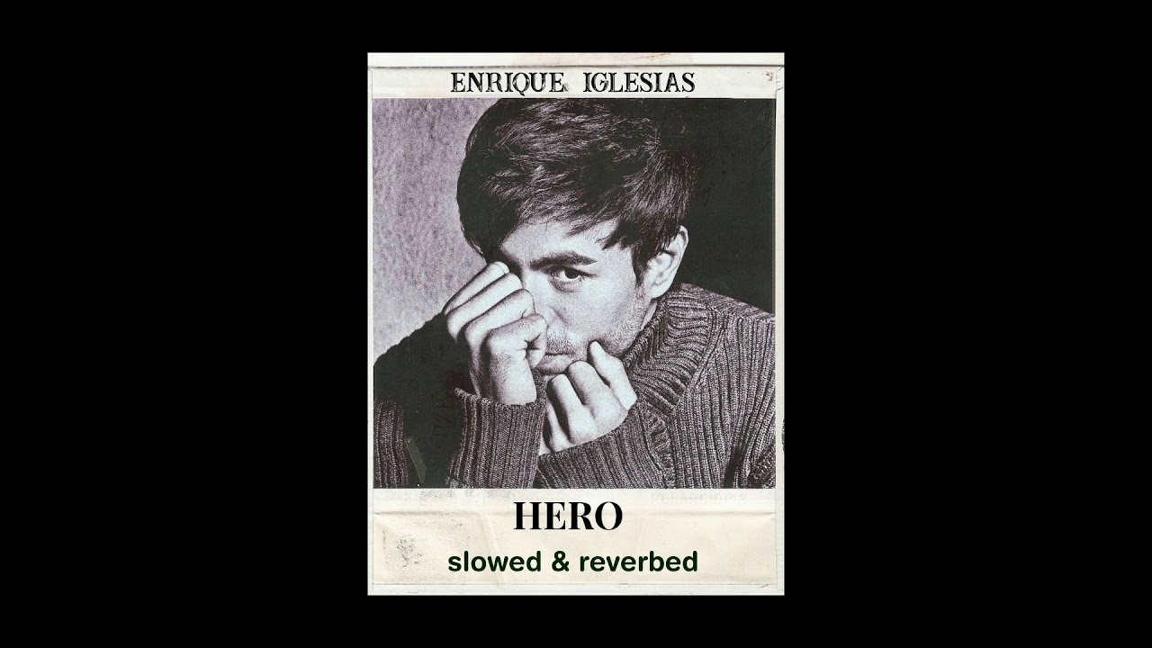 Hero – Enrique Iglesias | Slowed & Reverbed