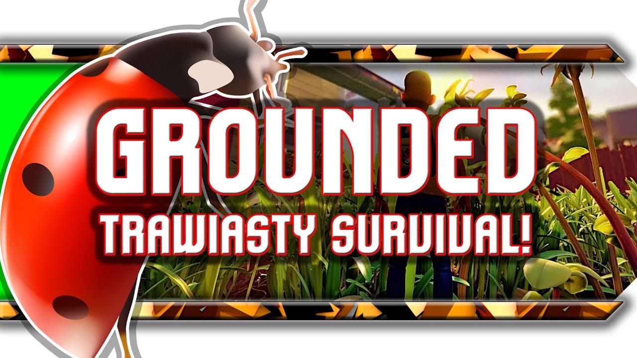 🔥 Grounded / Zminiaturyzowany survival wśród traw!