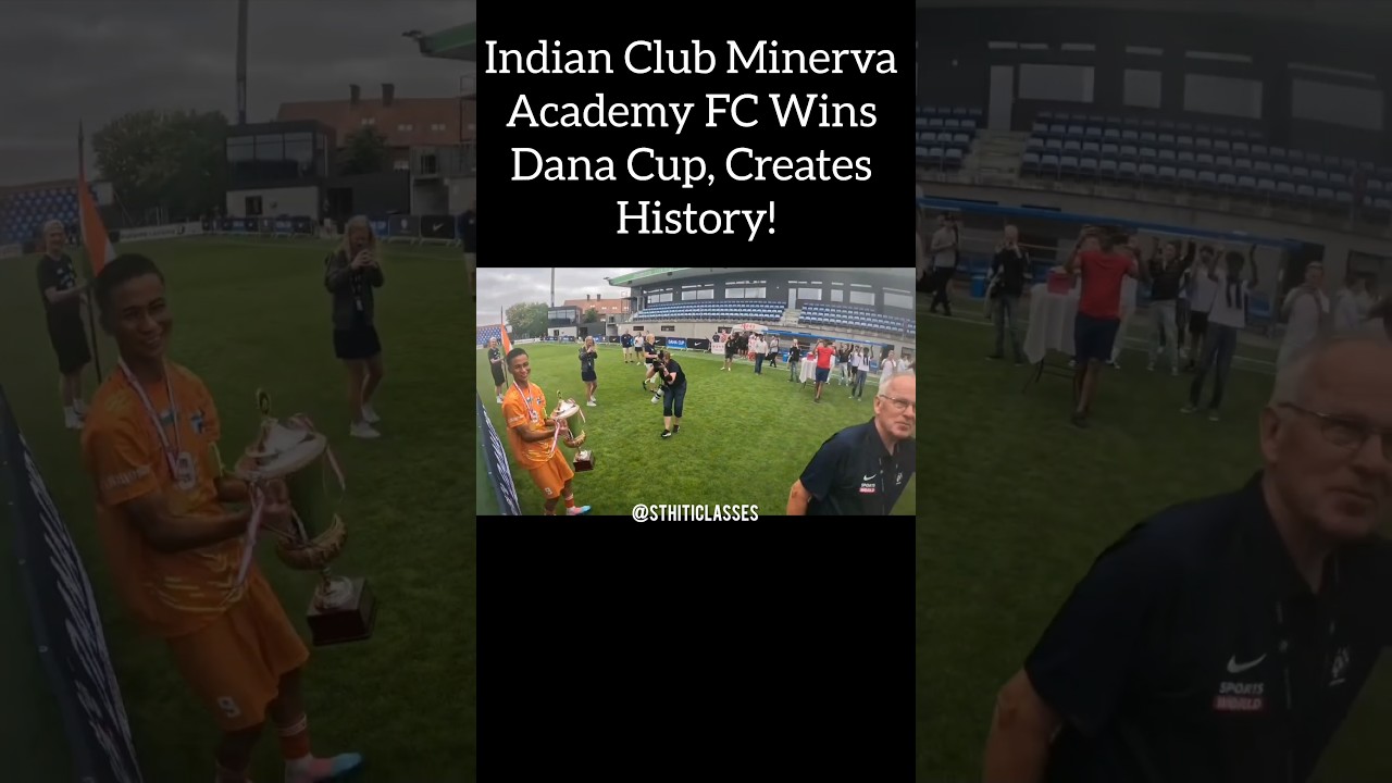 Minerva Academy FC became the first Indian club to lift the Dana Cup (European Trophy)after 43 years