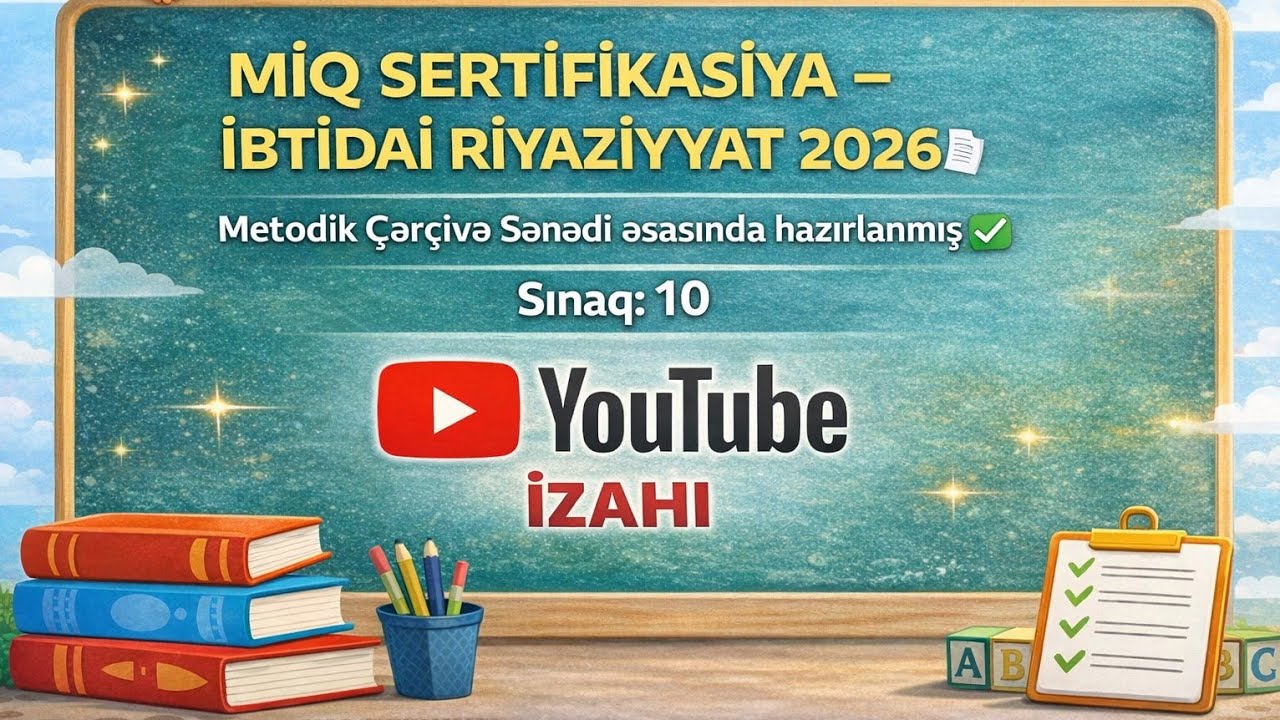 MİQ SERTİFİKASİYA – İBTİDAİ RİYAZİYYAT 2026🧾 Metodik Çərçivə Sənədi əsasında hazırlanmış✅ Sınaq: 10