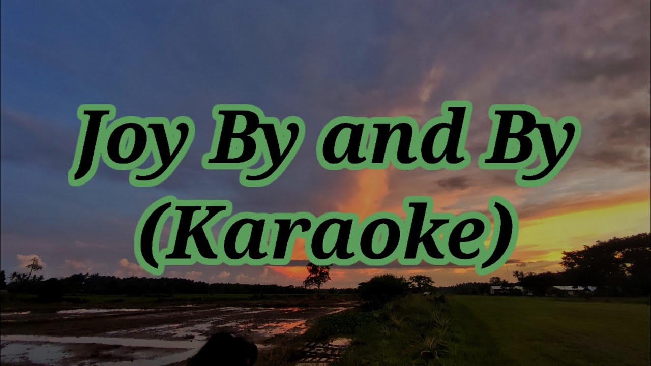 Joy By And By Minus One (Karaoke)