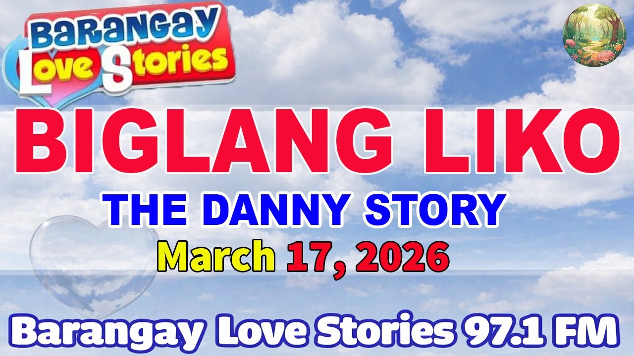 BIGLANG LIKO – DANNY _ Barangay Love Stories _ Papa Dudut _ Tagalog Love Story _ March 17, 2026