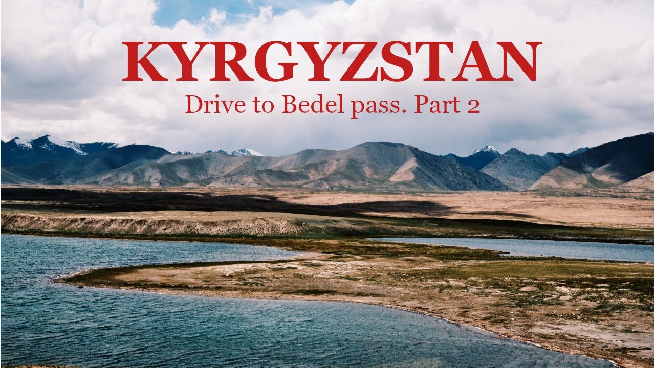 Kyrgyzstan: Drive to Bedel pass. Part 2