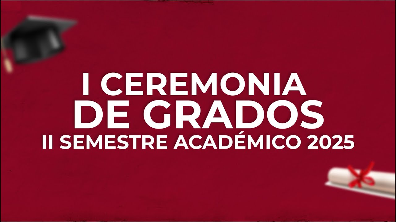 I Ceremonia de Grados, segundo semestre 2025