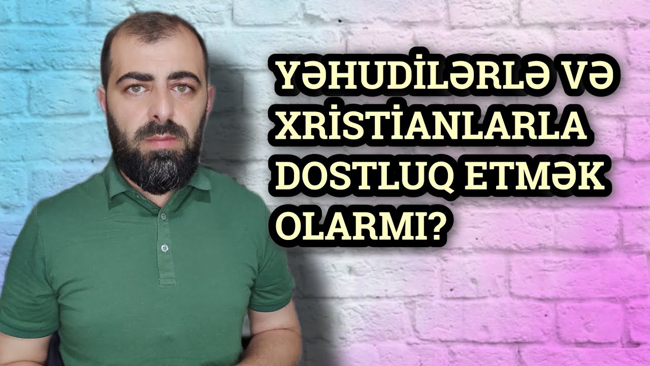 Yəhudiləri və nəsraniləri dost tutmayın, ya necə? Maidə, 51