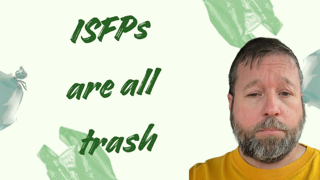 ISFPs are all trash…and other observations