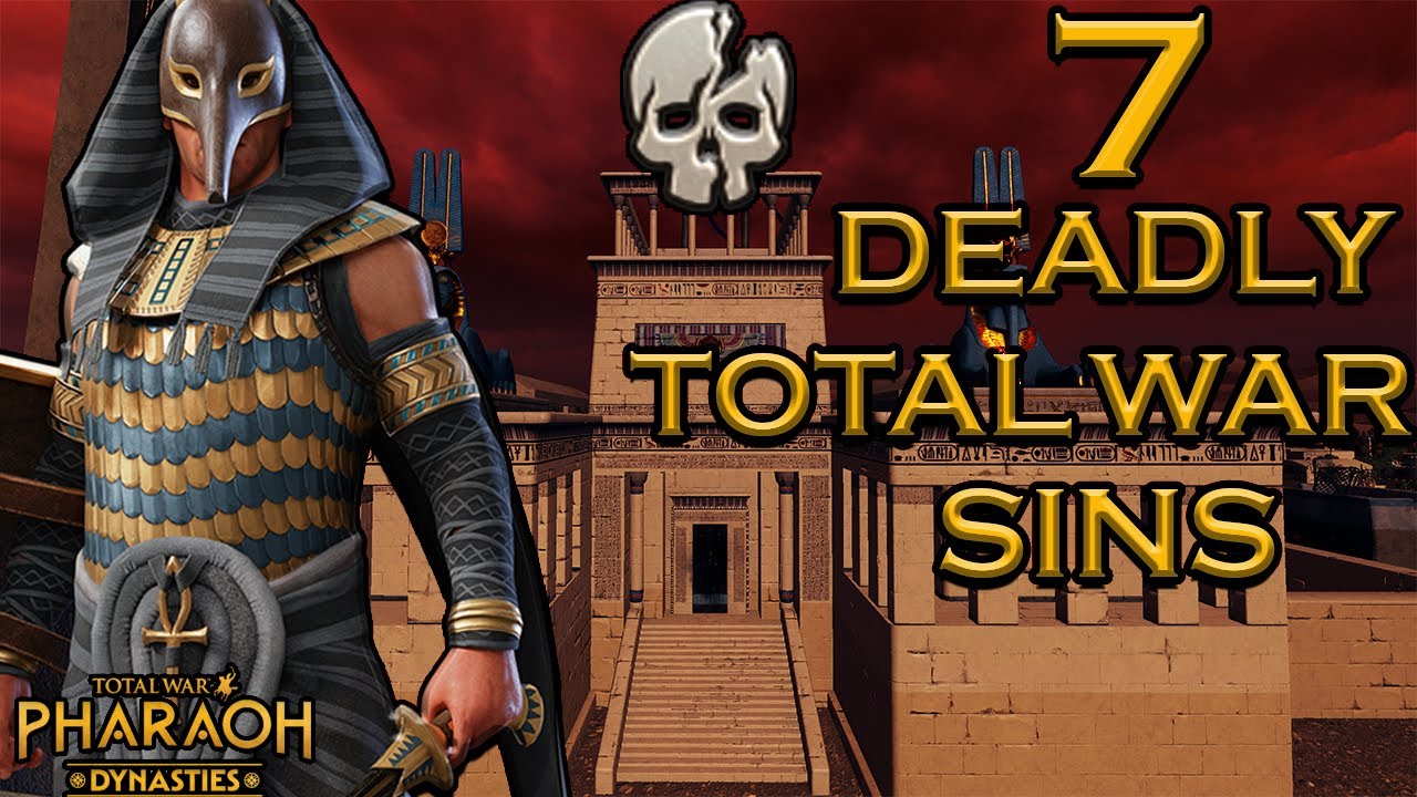 THE SEVEN DEADLY SINS OF TOTAL WAR : PHARAOH !