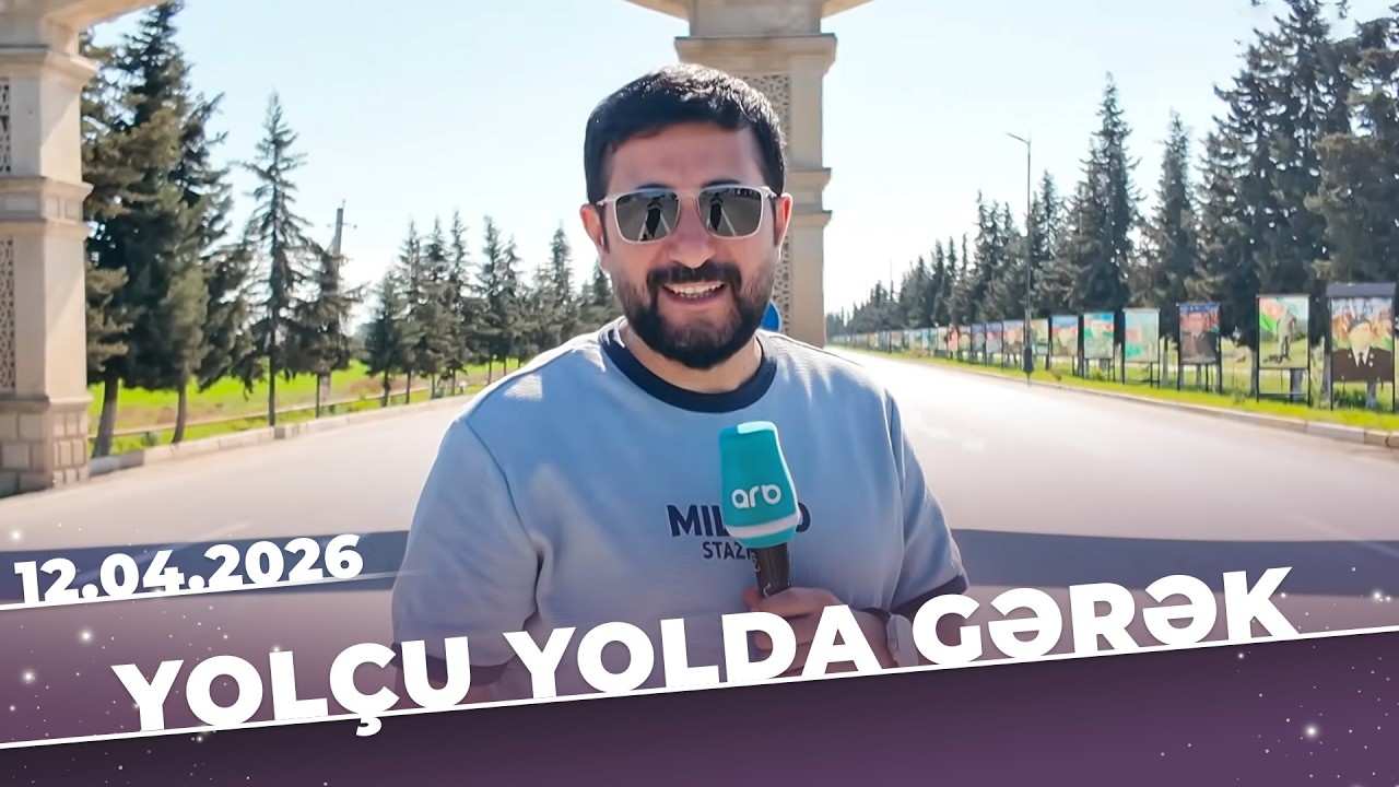 Yol&ccedil;u Yolda Gərək - Beyləqan - Tam B&ouml;l&uuml;m - 12.04.2026