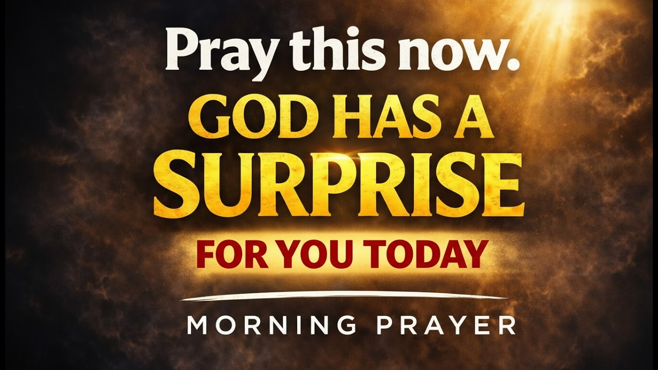 Pray This Prayer First Before You Start Your Day— God Has A SURPRISE for You Today