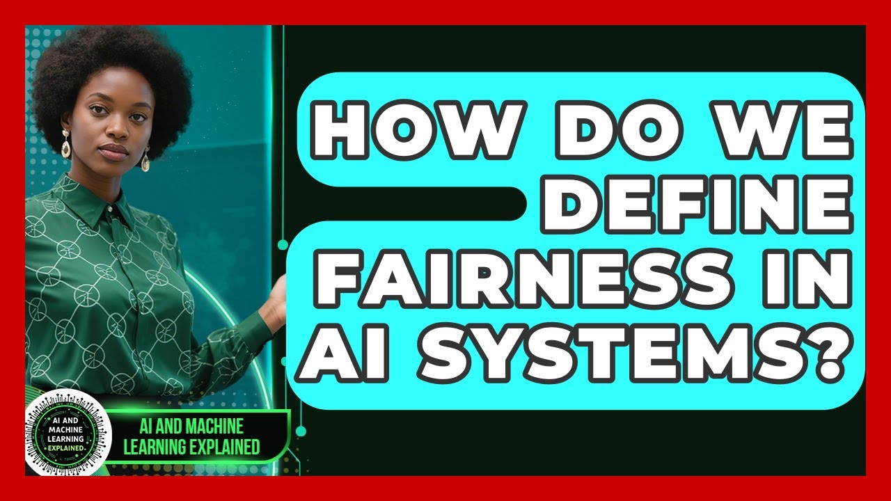 How Do We Define Fairness In AI Systems? - AI and Machine Learning Explained