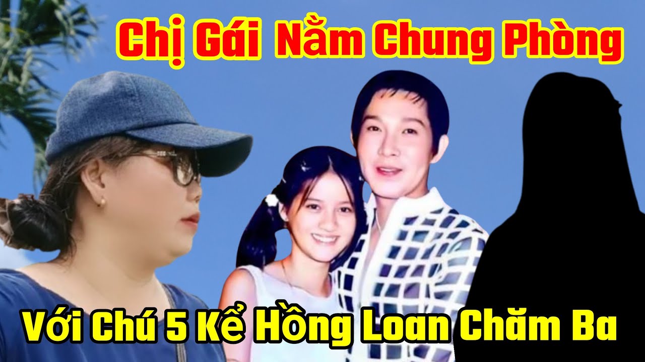 Phần 2 Chị Gái Nằm Chung Bịnh Viện Chú 5 Nói Về Hồng Loan Chăm Ba 