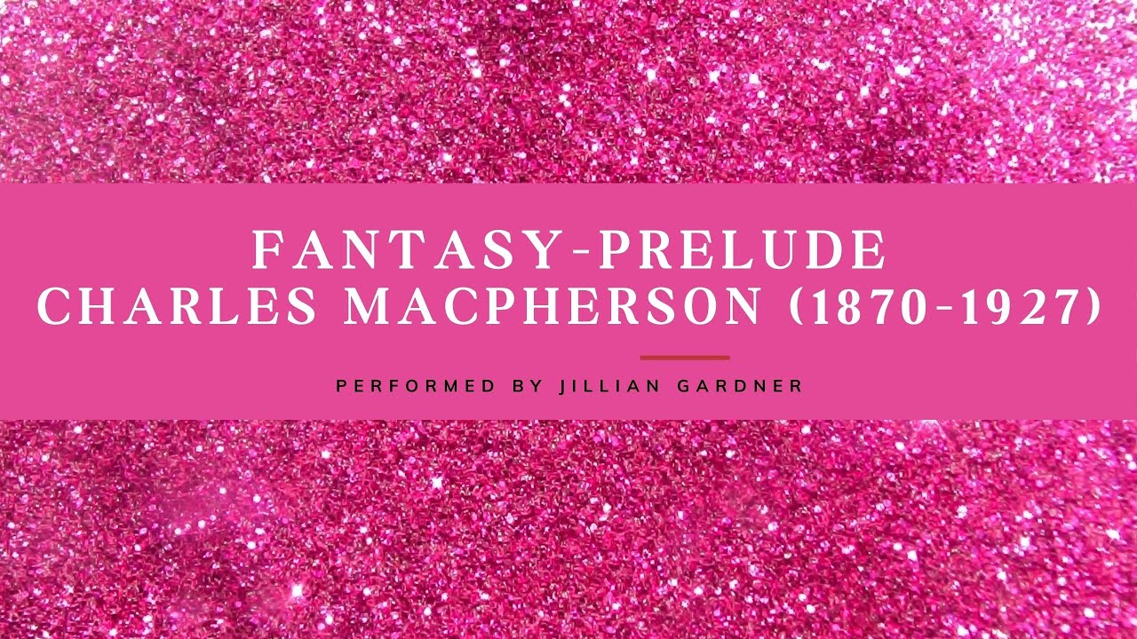 Fantasy-Prelude: Charles MacPherson (Performed by Jillian Gardner)