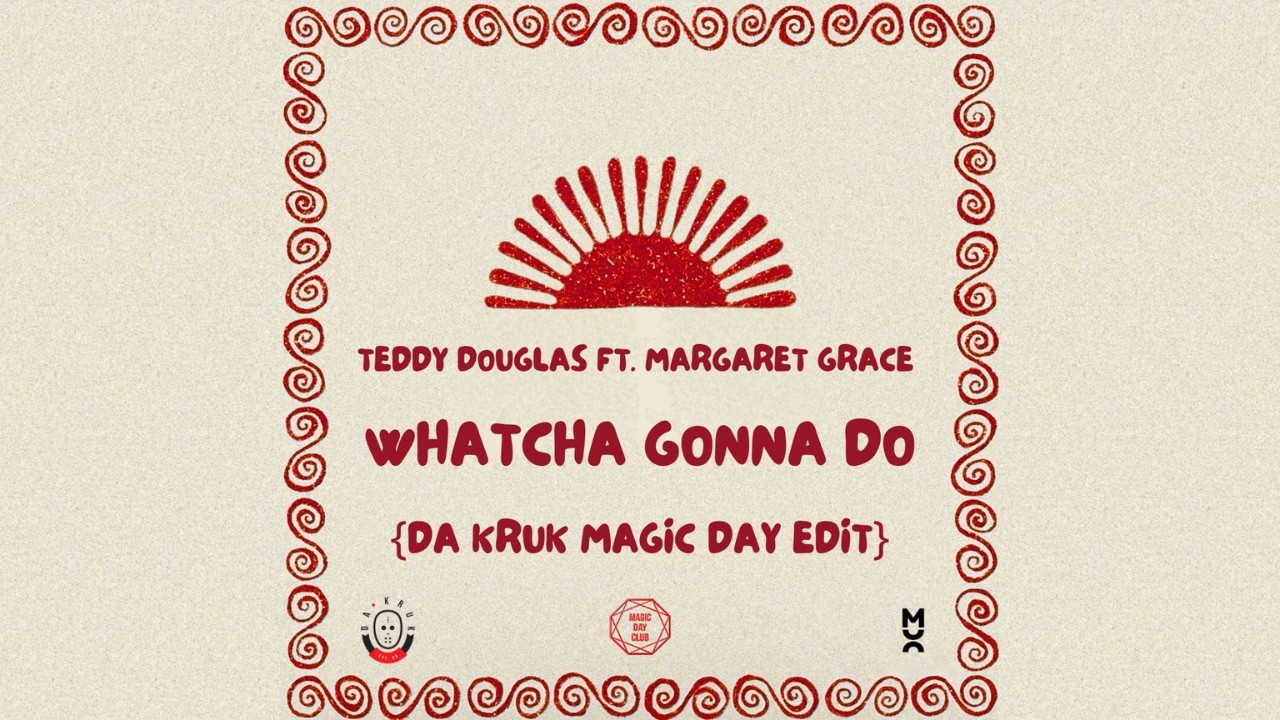 Teddy Douglas ft. Margaret Grace - Whatcha Gonna Do (Da Kruk Magic Edit)
