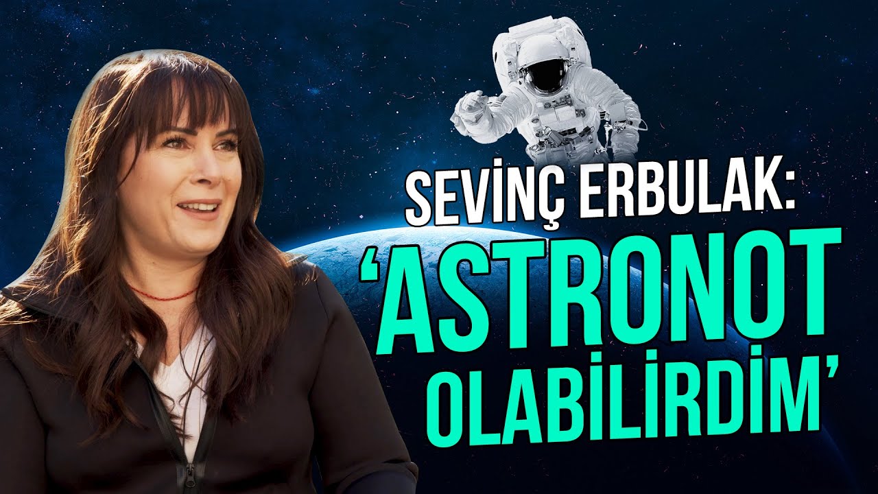 Sevin&ccedil; Erbulak - &ldquo;Astronot olabilirdim&rdquo;